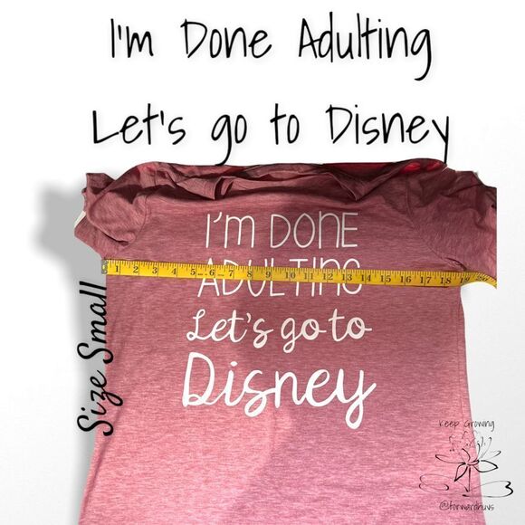 Unisex “I’m Done Adulting Let’s Go To Disney” T-Shirt Size Small - Picture 8 of 11